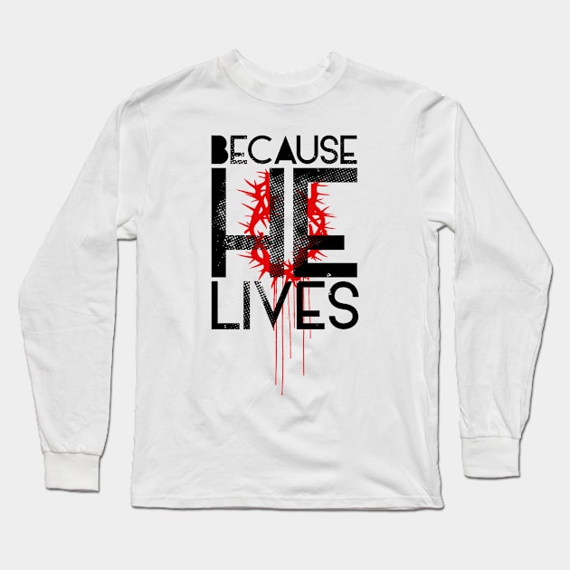 Because He Lives Long Sleeve T-Shirt by FearlesslyBold